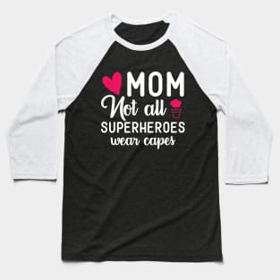 MOM Not All Superheroes Wear Capes Baseball T-Shirt